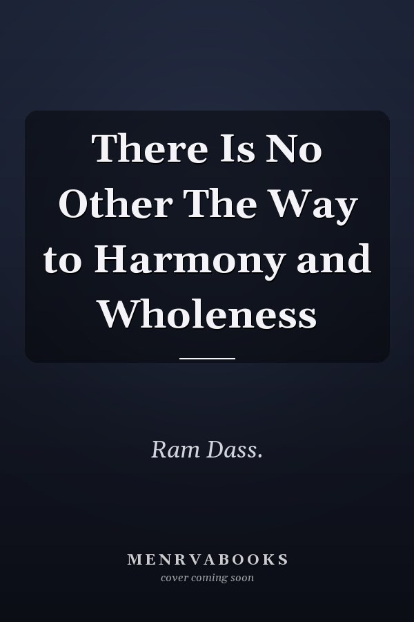 There Is No Other The Way to Harmony and Wholeness