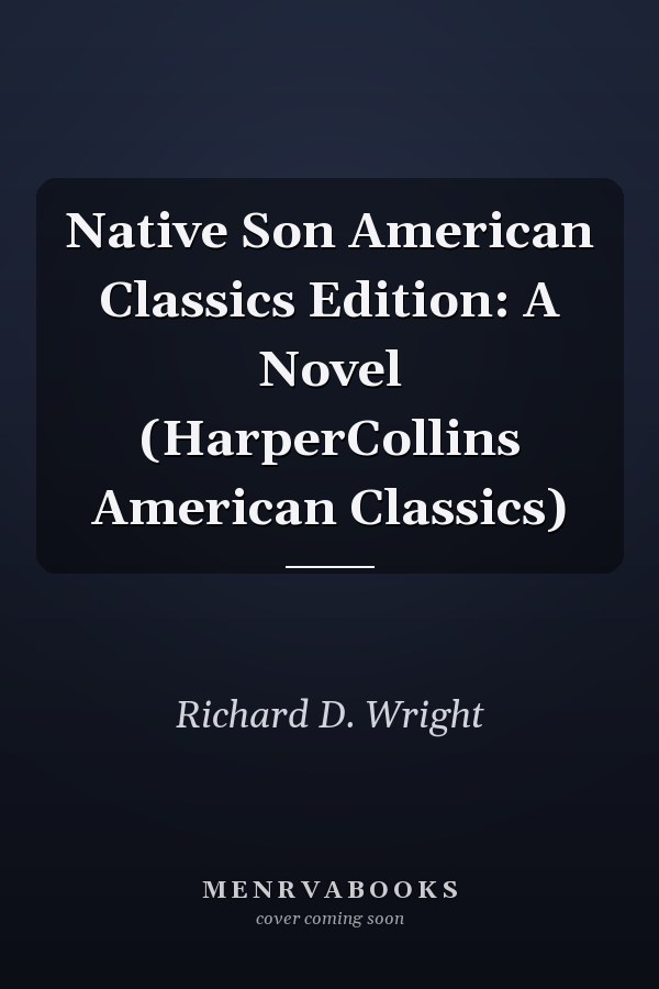 Native Son American Classics Edition: A Novel (HarperCollins American Classics)