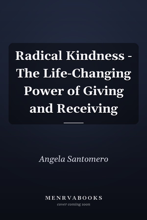 Radical Kindness - The Life-Changing Power of Giving and Receiving