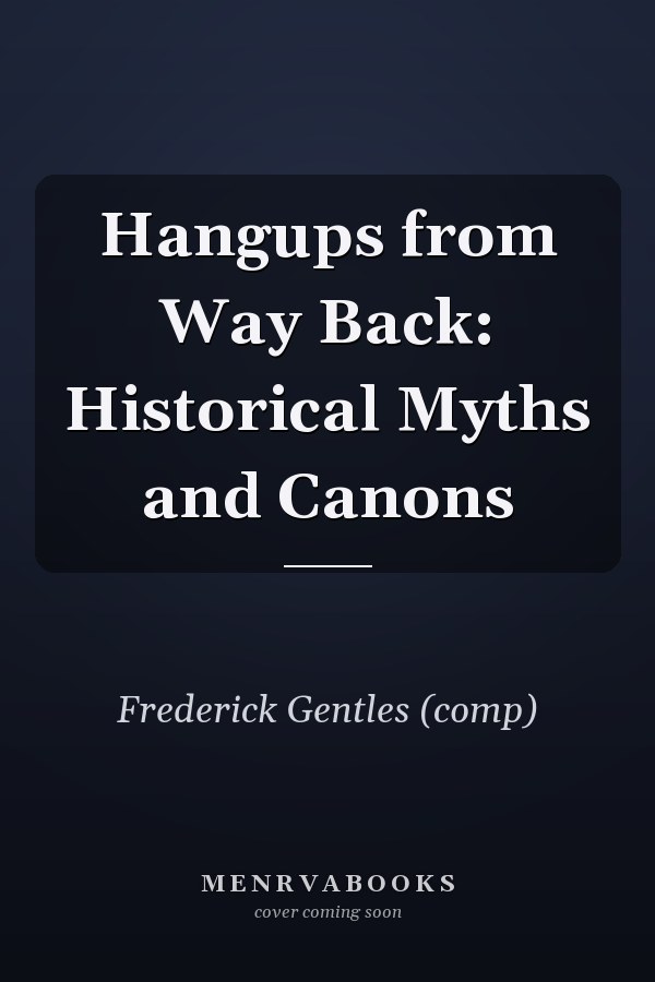 Hangups from Way Back: Historical Myths and Canons