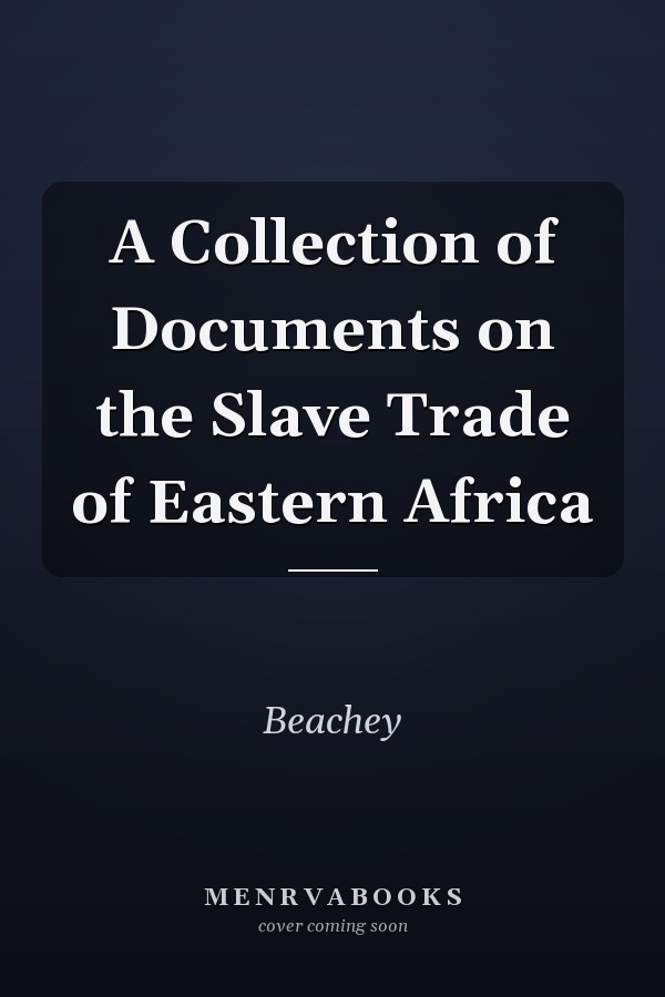 A Collection of Documents on the Slave Trade of Eastern Africa