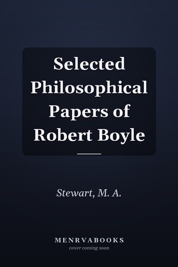 Selected Philosophical Papers of Robert Boyle