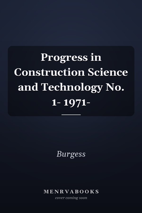 Progress in Construction Science and Technology No. 1- 1971-