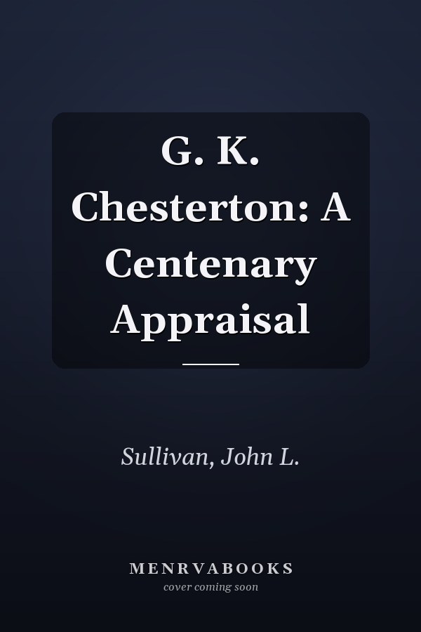 G. K. Chesterton: A Centenary Appraisal