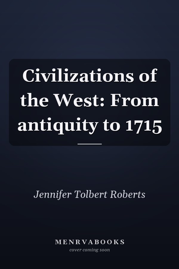Civilizations of the West: From antiquity to 1715