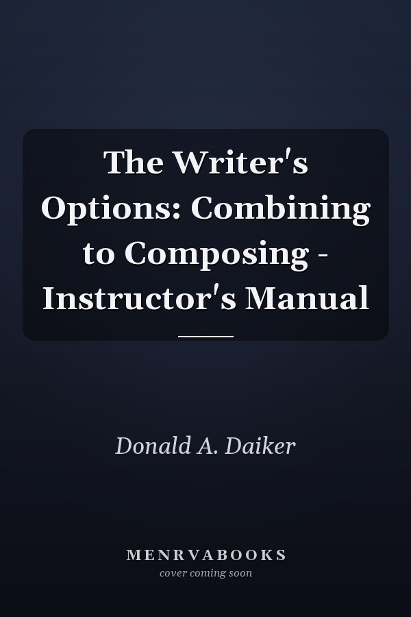 The Writer's Options: Combining to Composing - Instructor's Manual