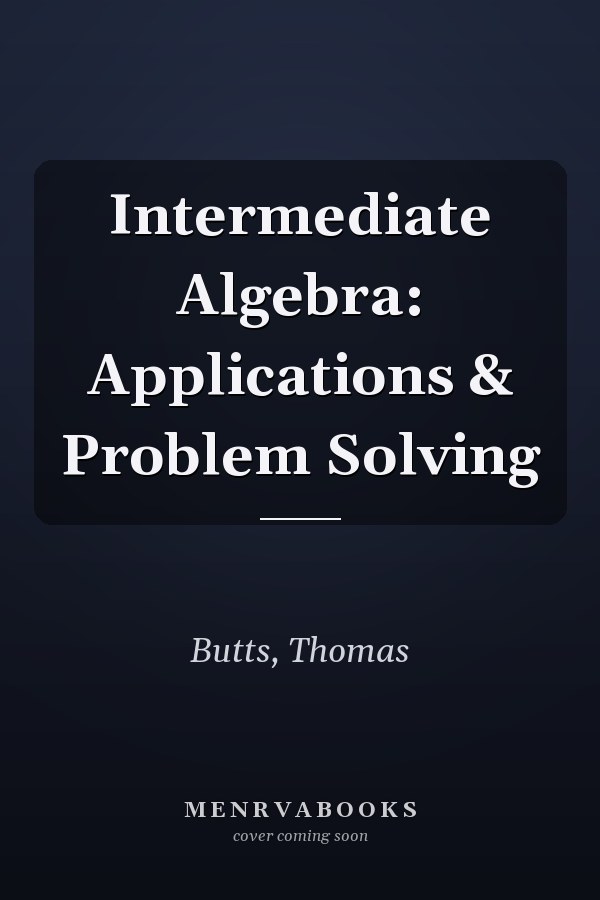 Intermediate Algebra: Applications & Problem Solving