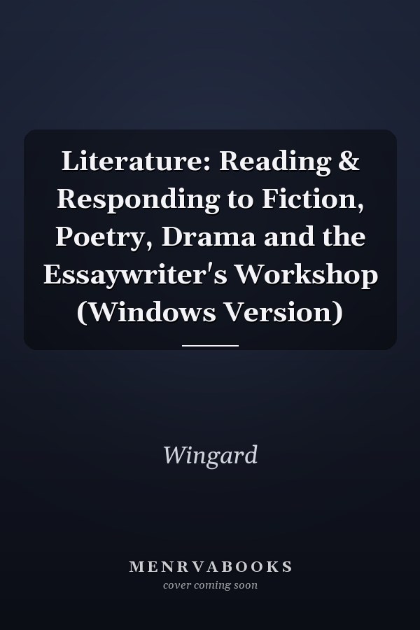 Literature: Reading & Responding to Fiction, Poetry, Drama and the Essaywriter's Workshop (Windows Version)