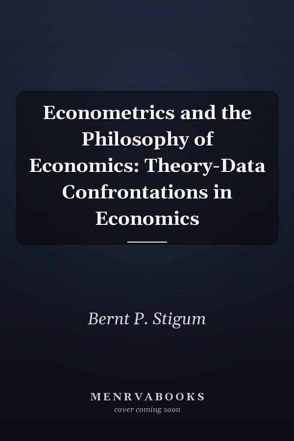 Econometrics and the Philosophy of Economics: Theory-Data Confrontations in Economics
