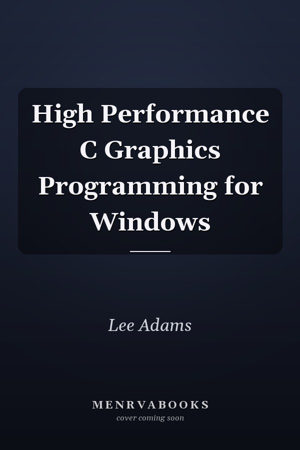 High Performance C Graphics Programming for Windows