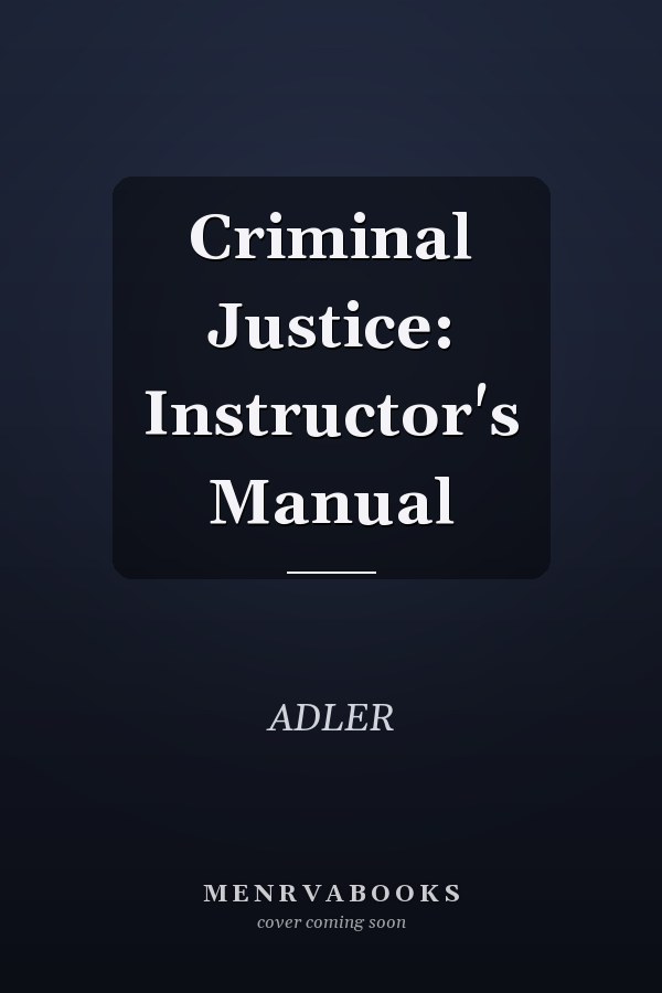 Criminal Justice: Instructor's Manual
