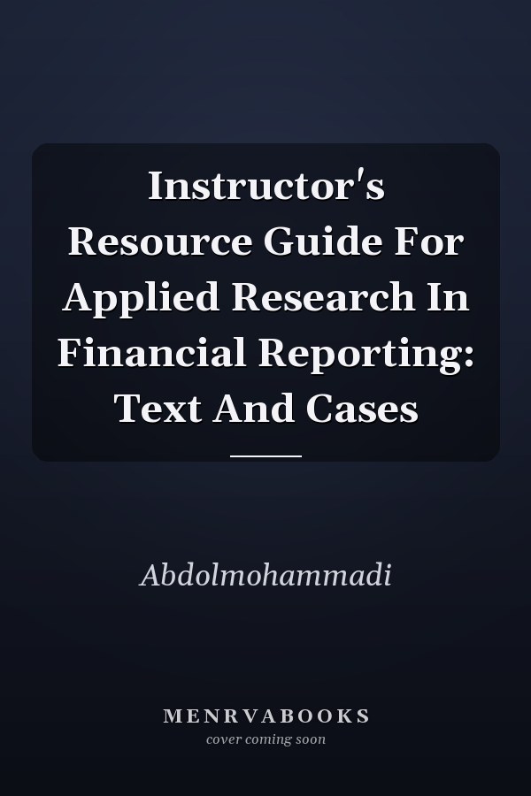 Instructor's Resource Guide For Applied Research In Financial Reporting: Text And Cases
