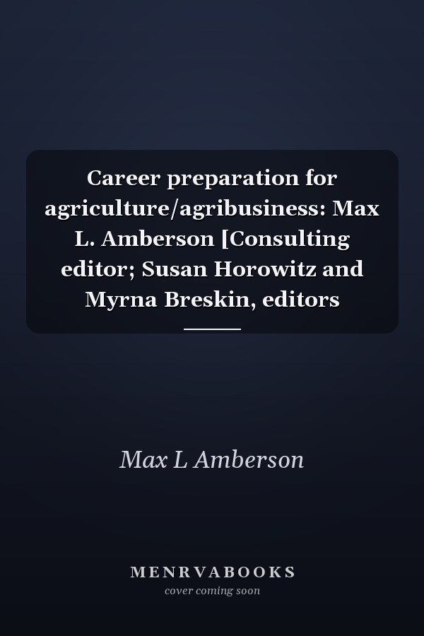 Career preparation for agriculture/agribusiness: Max L. Amberson [Consulting editor; Susan Horowitz and Myrna Breskin, editors