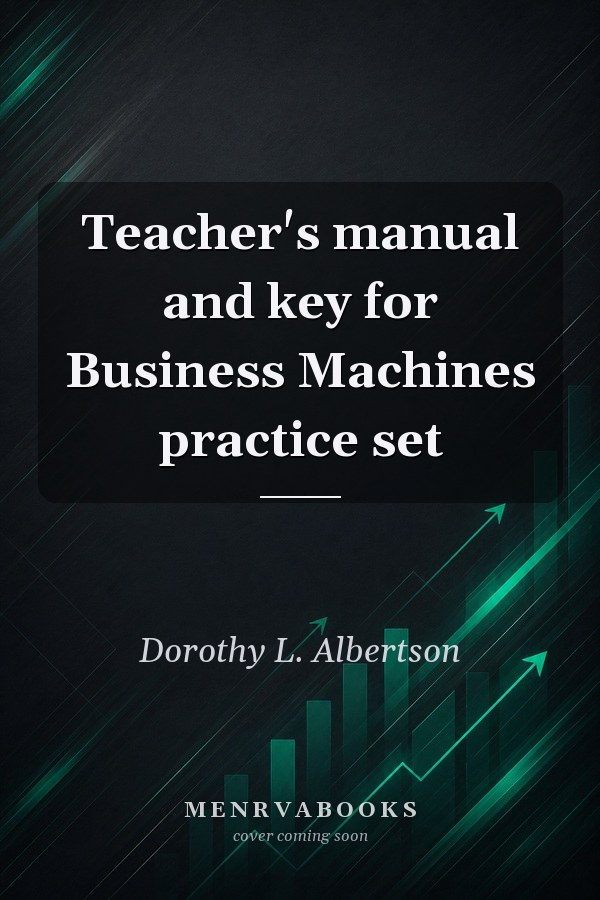 Teacher's manual and key for Business Machines practice set