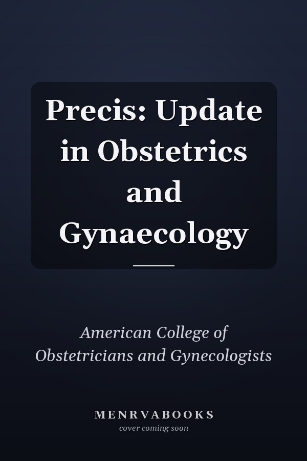 Precis: Update in Obstetrics and Gynaecology