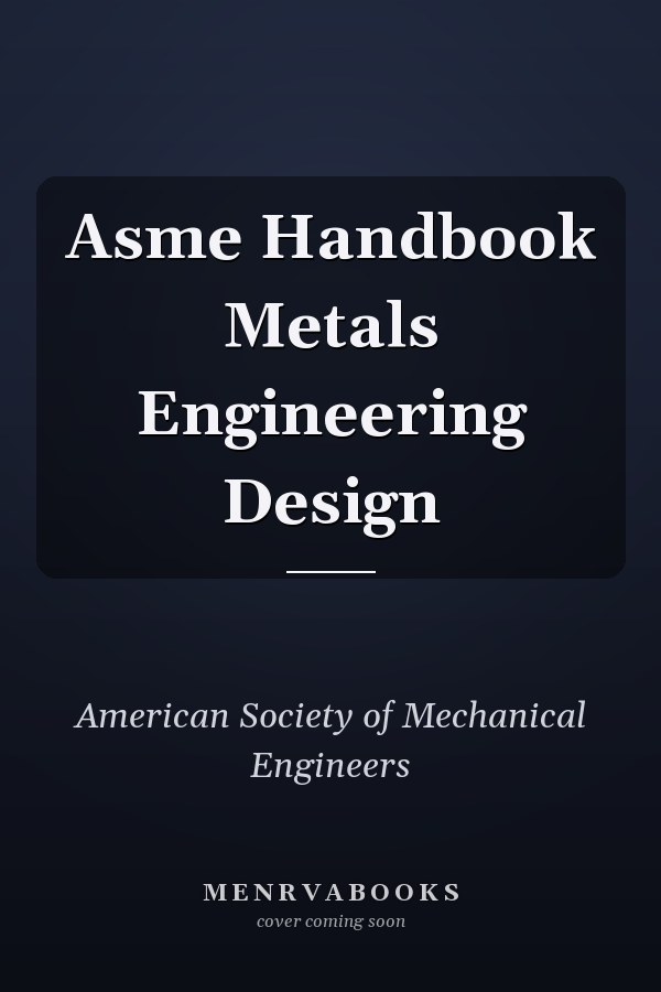 Asme Handbook Metals Engineering Design