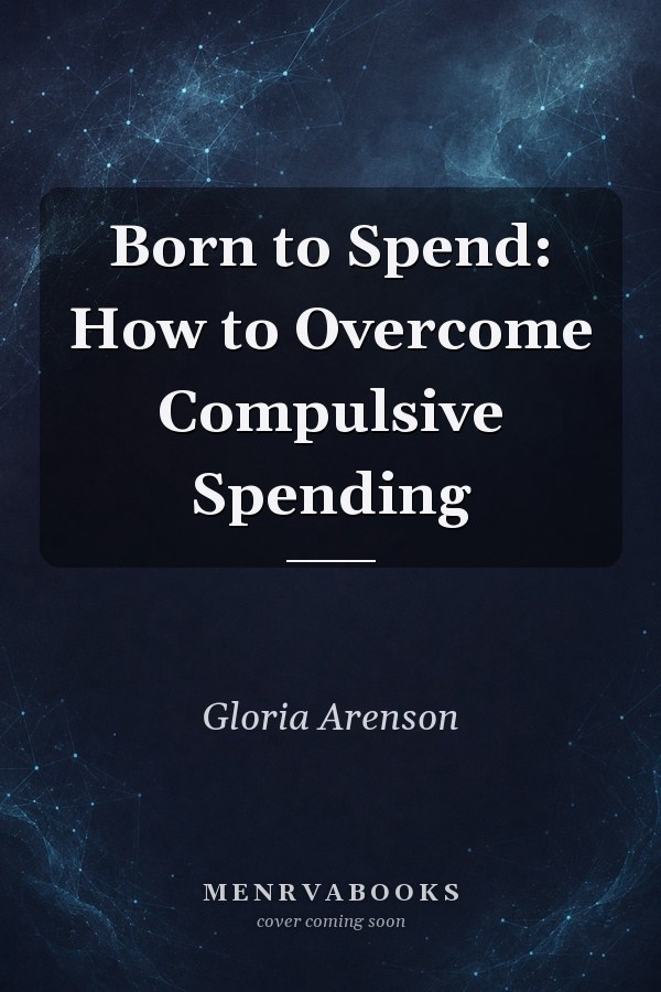 Born to Spend: How to Overcome Compulsive Spending