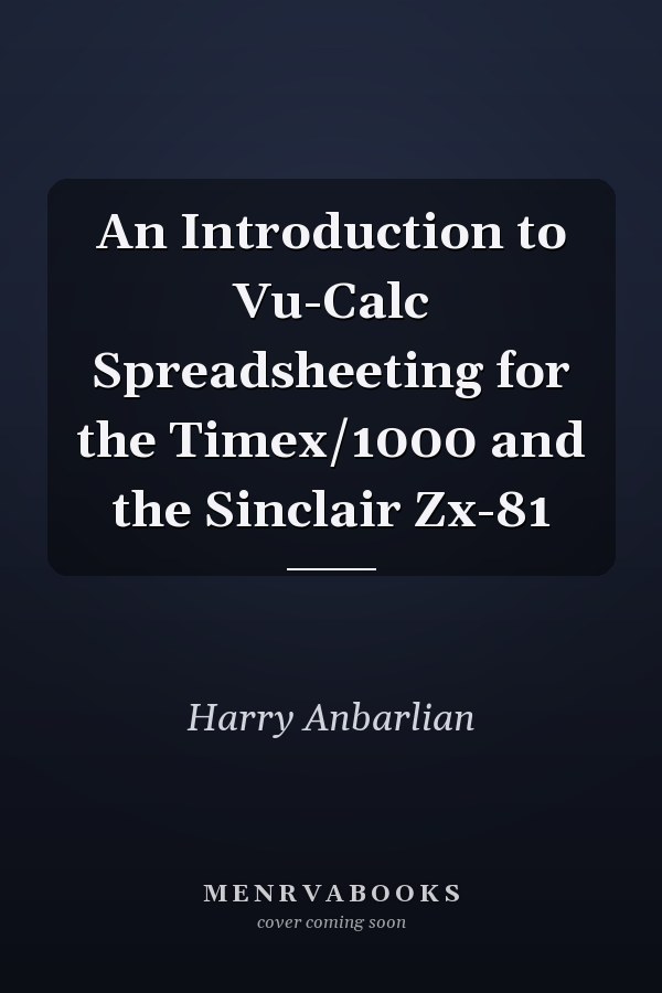 An Introduction to Vu-Calc Spreadsheeting for the Timex/1000 and the Sinclair Zx-81