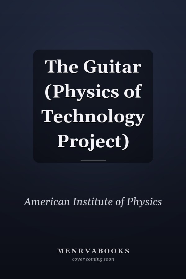 The Guitar (Physics of Technology Project)