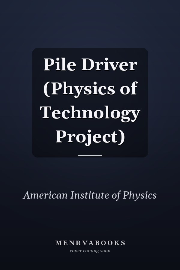 Pile Driver (Physics of Technology Project)
