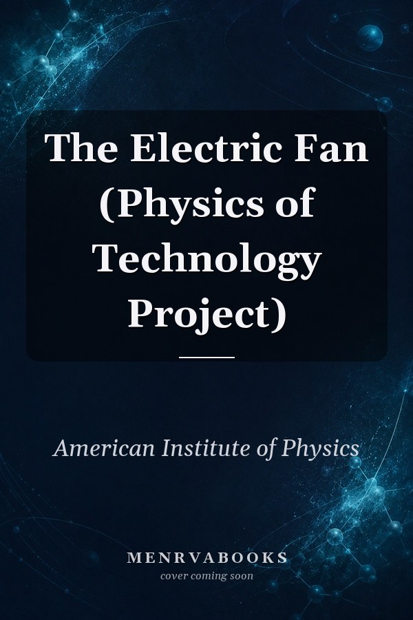 The Electric Fan (Physics of Technology Project)