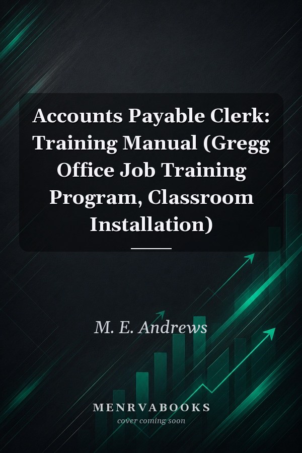 Accounts Payable Clerk: Training Manual (Gregg Office Job Training Program, Classroom Installation)