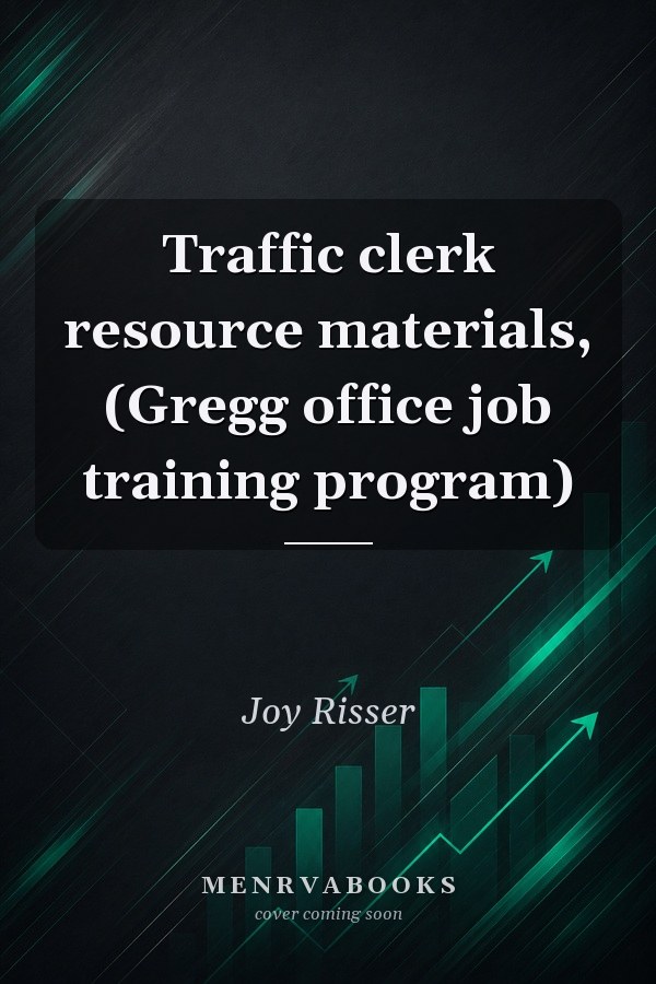 Traffic clerk resource materials, (Gregg office job training program)