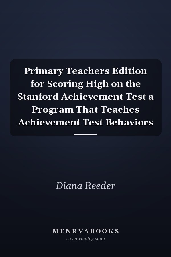 Primary Teachers Edition for Scoring High on the Stanford Achievement Test a Program That Teaches Achievement Test Behaviors