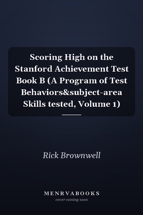 Scoring High on the Stanford Achievement Test Book B (A Program of Test Behaviors&subject-area Skills tested, Volume 1)