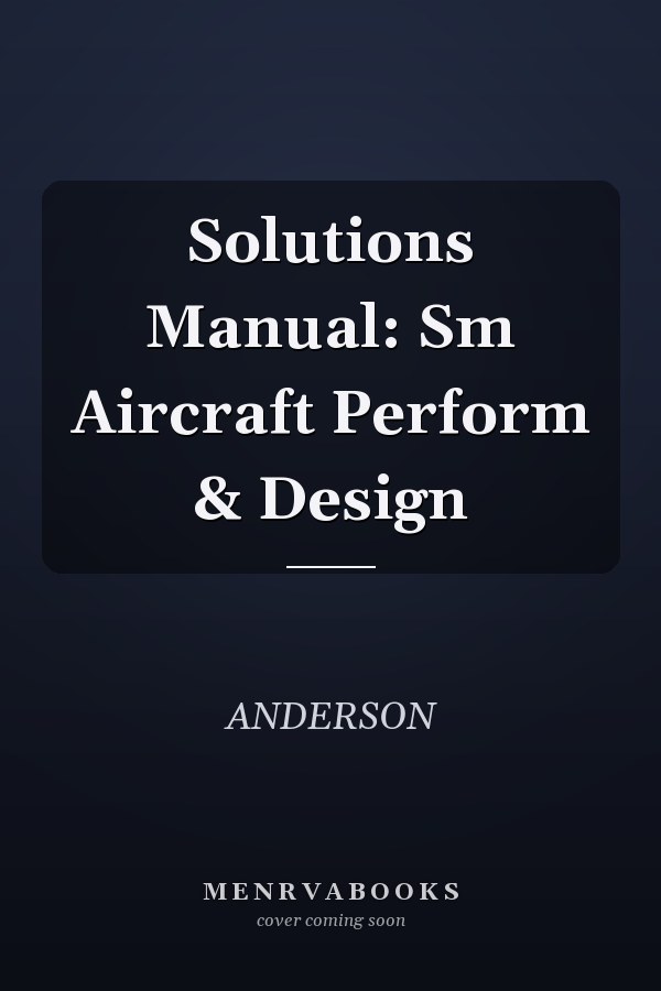 Solutions Manual: Sm Aircraft Perform & Design