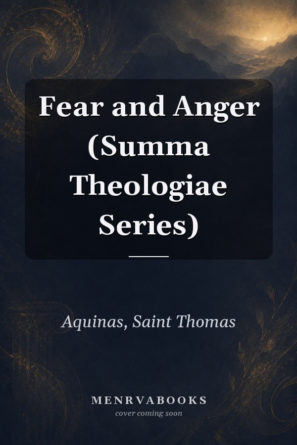 Fear and Anger (Summa Theologiae Series)