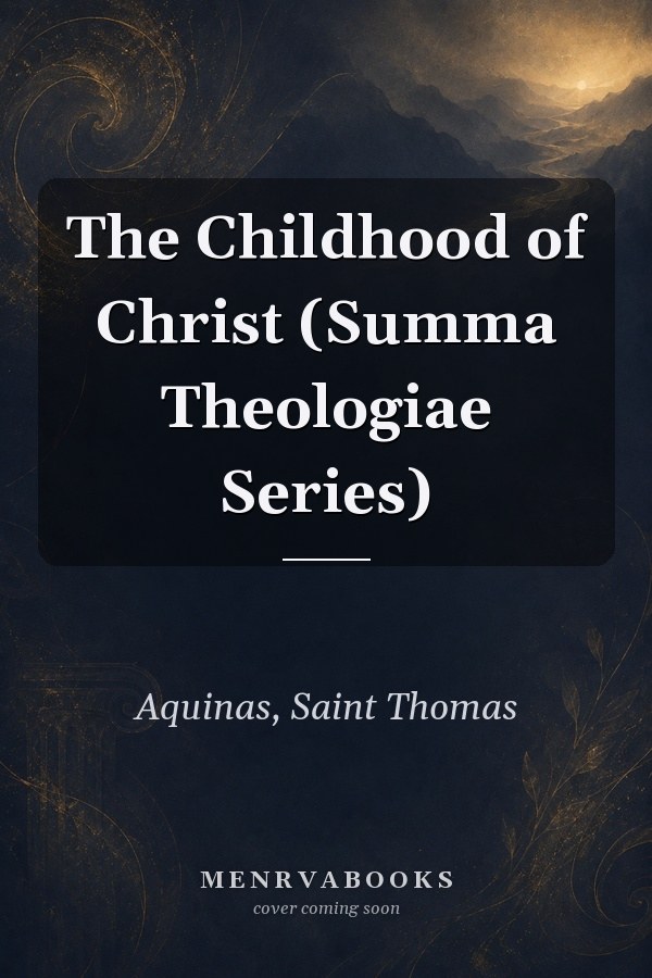 The Childhood of Christ (Summa Theologiae Series)