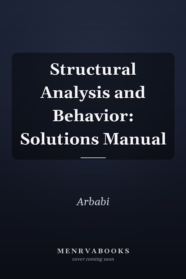 Structural Analysis and Behavior: Solutions Manual