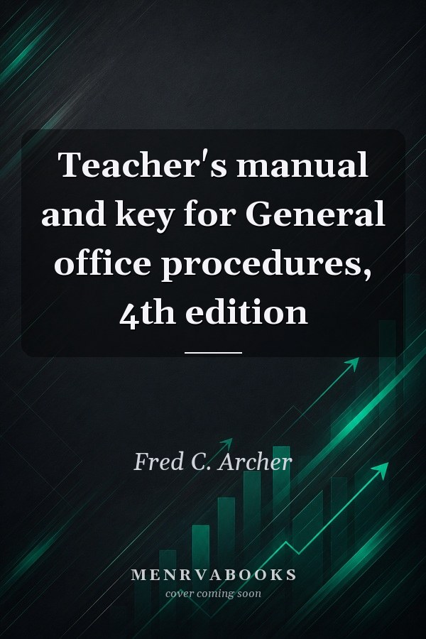Teacher's manual and key for General office procedures, 4th edition
