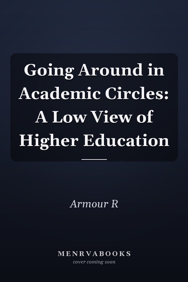 Going Around in Academic Circles: A Low View of Higher Education