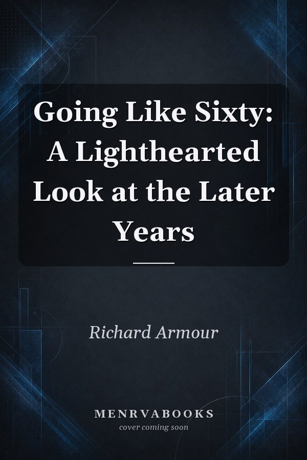 Going Like Sixty: A Lighthearted Look at the Later Years