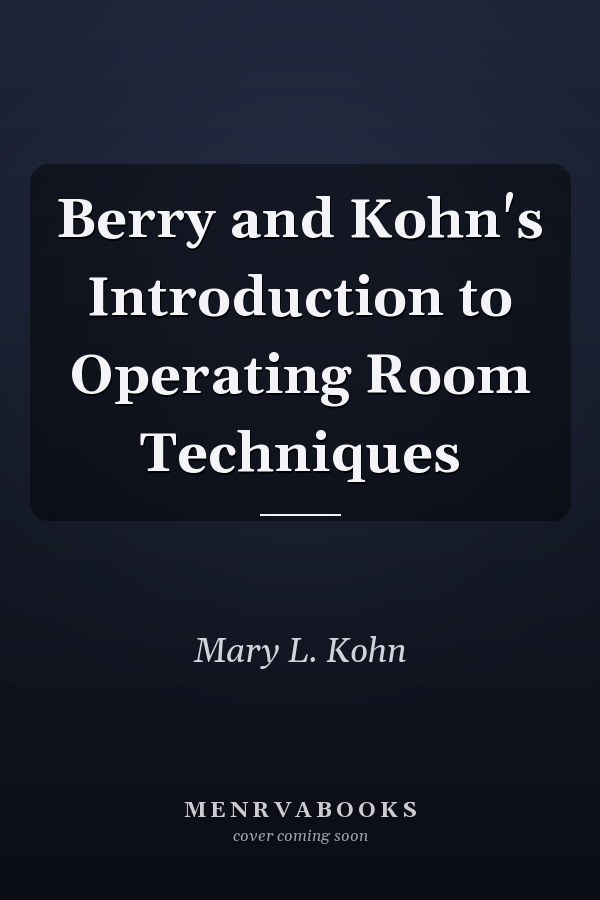 Berry and Kohn's Introduction to Operating Room Techniques