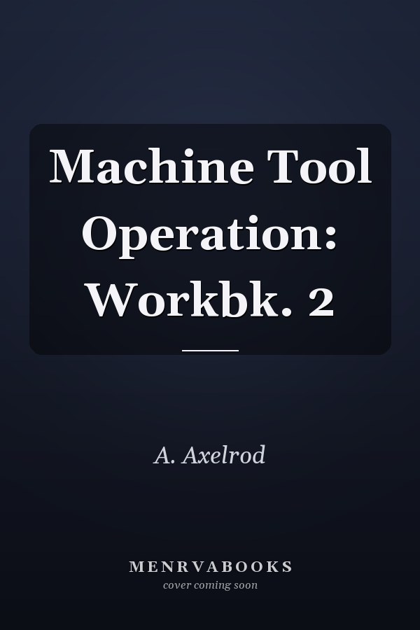 Machine Tool Operation: Workbk. 2