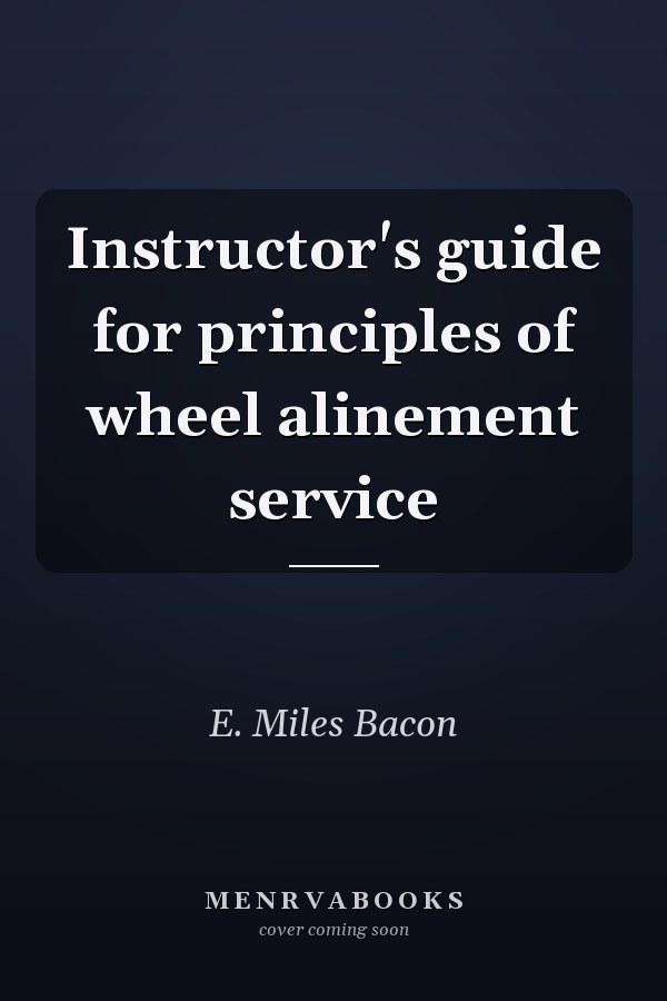Instructor's guide for principles of wheel alinement service