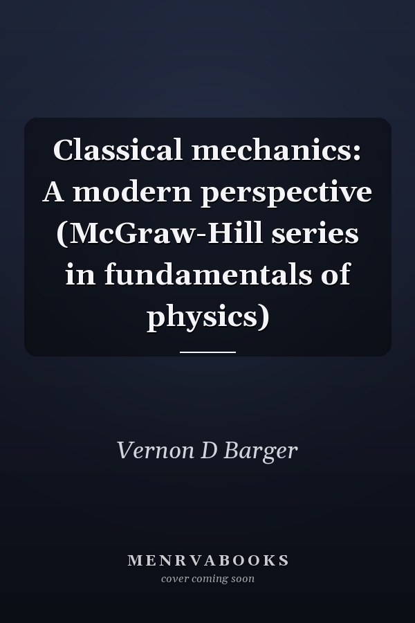 Classical mechanics: A modern perspective (McGraw-Hill series in fundamentals of physics)