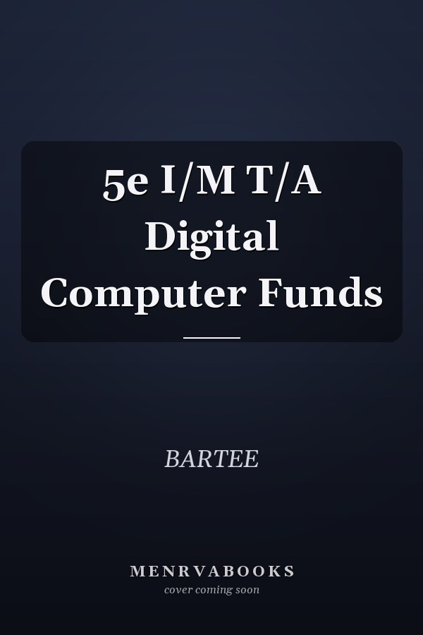5e I/M T/A Digital Computer Funds