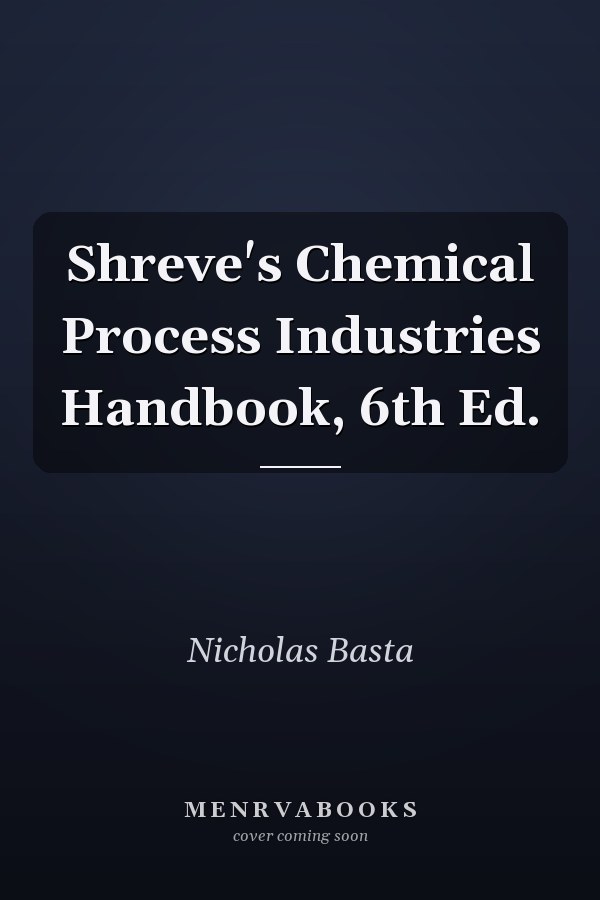 Shreve's Chemical Process Industries Handbook, 6th Ed.