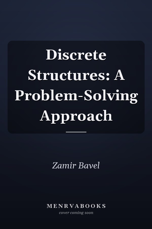 Discrete Structures: A Problem-Solving Approach