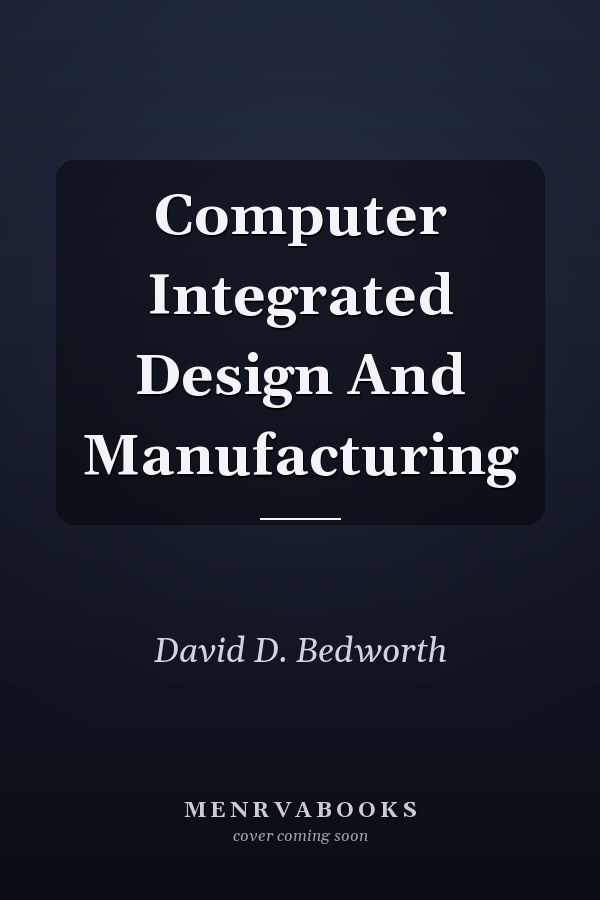 Computer Integrated Design And Manufacturing