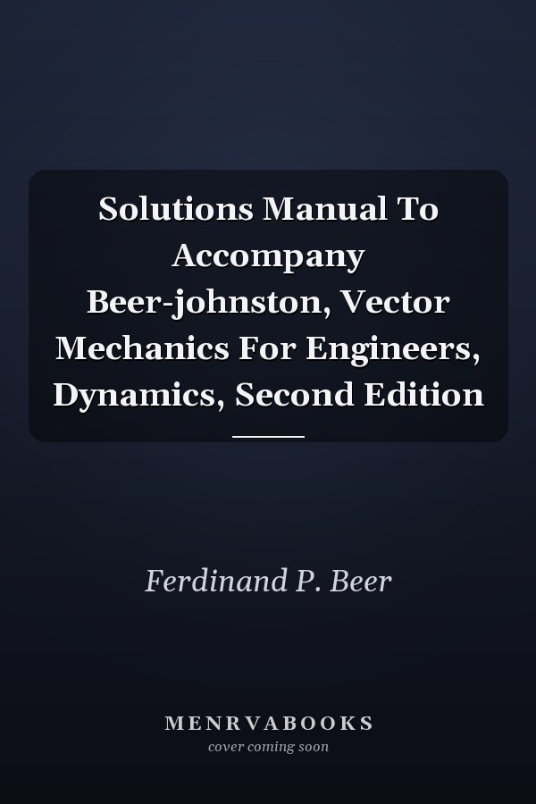 Solutions Manual To Accompany Beer-johnston, Vector Mechanics For Engineers, Dynamics, Second Edition