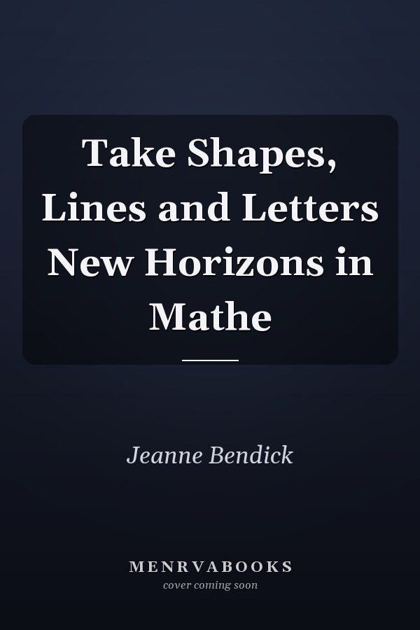Take Shapes, Lines and Letters New Horizons in Mathe