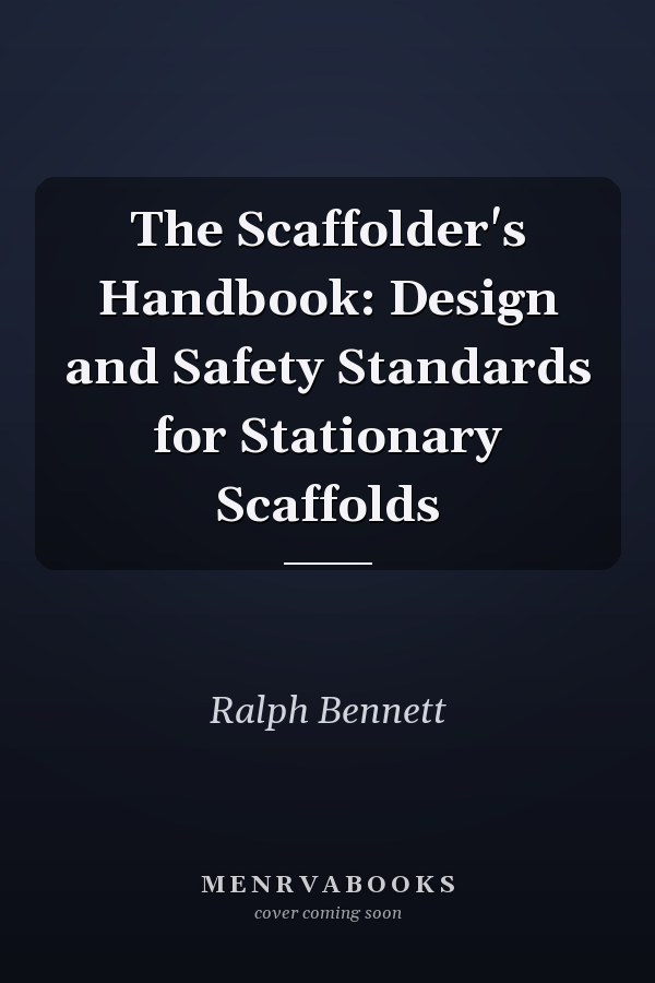 The Scaffolder's Handbook: Design and Safety Standards for Stationary Scaffolds