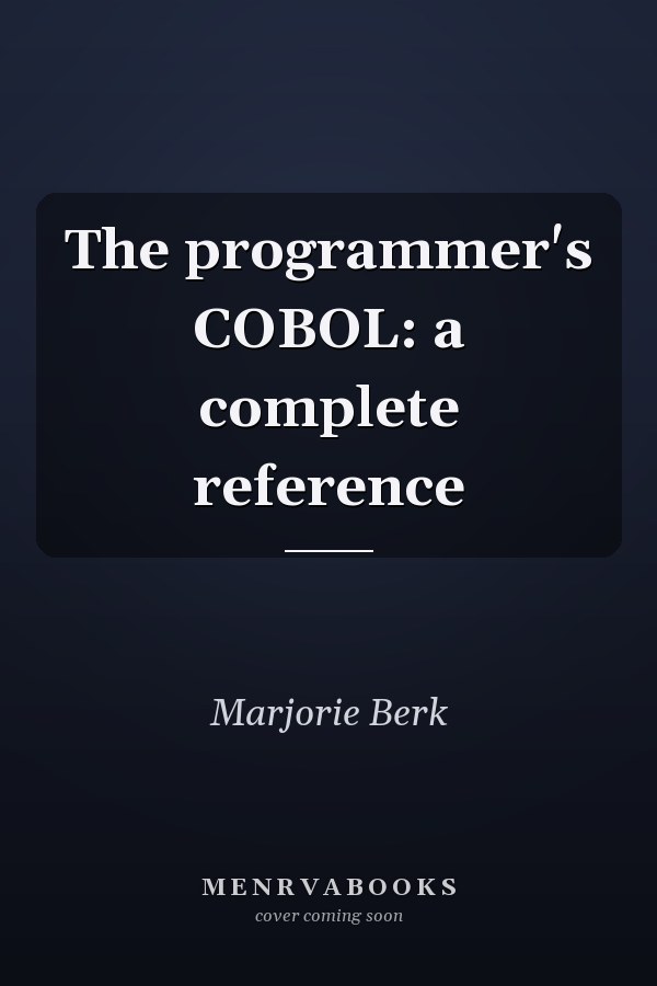 The programmer's COBOL: a complete reference