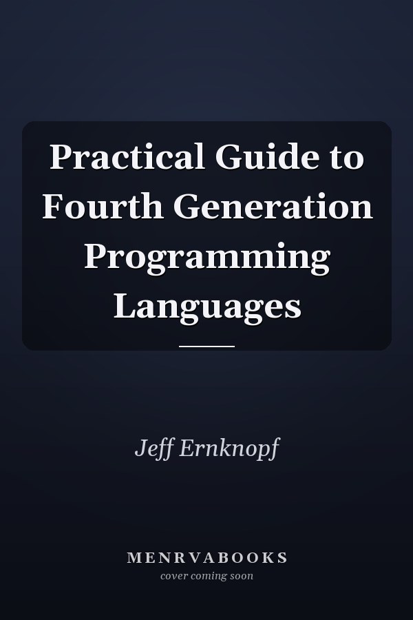 Practical Guide to Fourth Generation Programming Languages