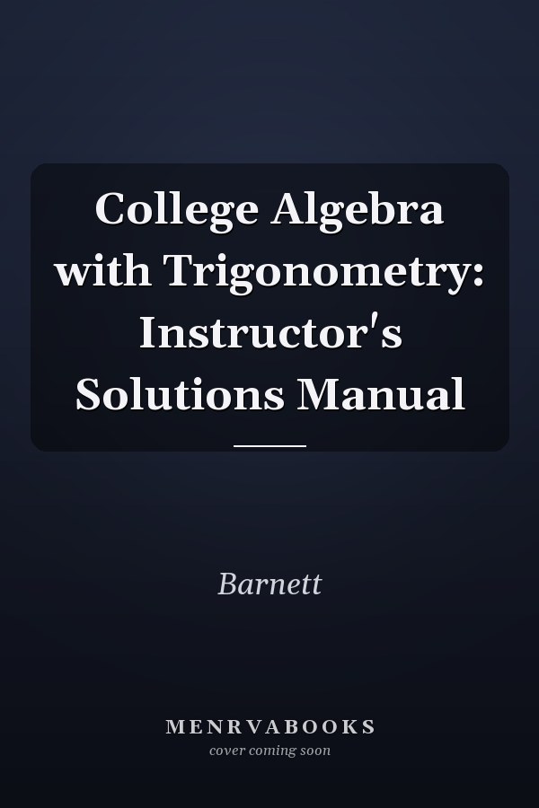 College Algebra with Trigonometry: Instructor's Solutions Manual